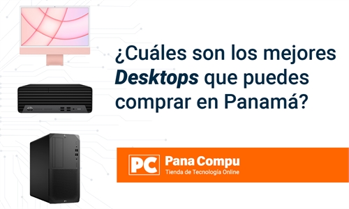 ¿Cuáles son los mejores Desktop que puedes Comprar en Panamá?